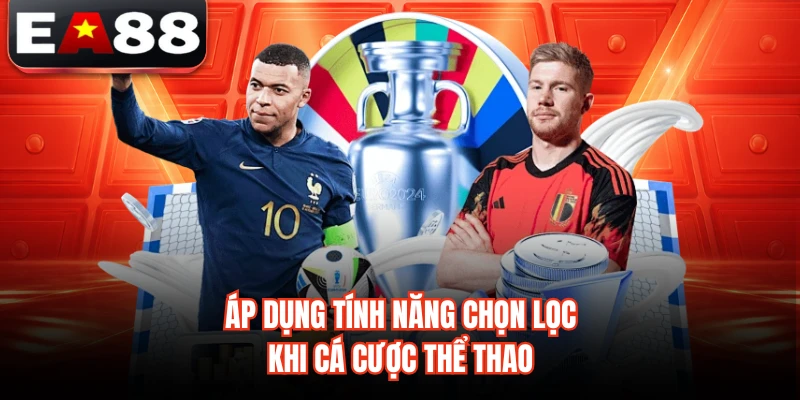 Áp dụng tính năng chọn lọc khi cá cược thể thao