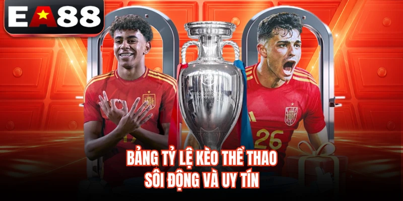 Bảng tỷ lệ kèo thể thao sôi động và uy tín