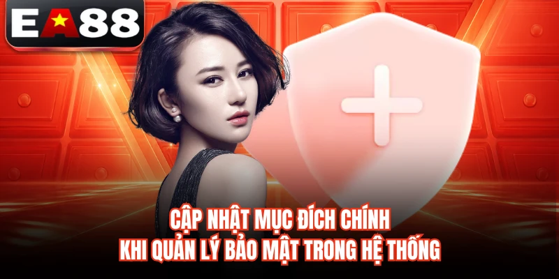 Cập nhật mục đích chính khi quản lý bảo mật trong hệ thống