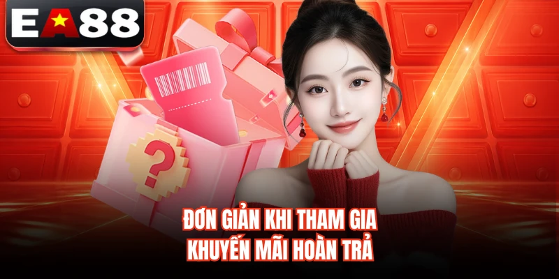 Đơn giản khi tham gia khuyến mãi hoàn trả
