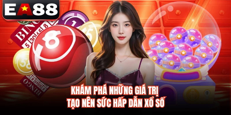 Khám phá những giá trị tạo nên sức hấp dẫn xổ số