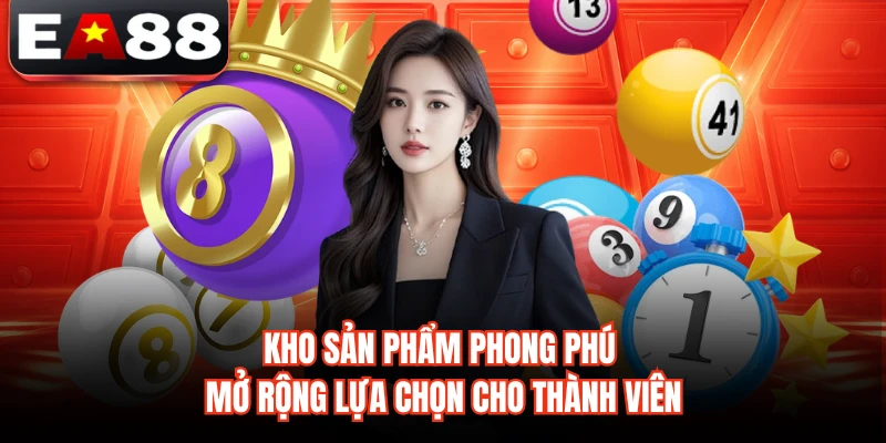 Kho sản phẩm phong phú mở rộng lựa chọn cho thành viên