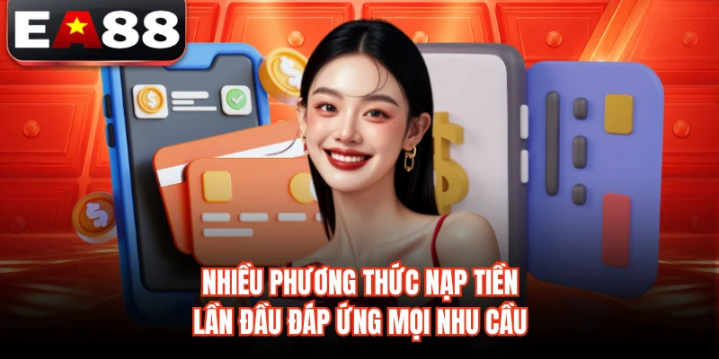 Nhiều phương thức nạp tiền lần đầu đáp ứng mọi nhu cầu