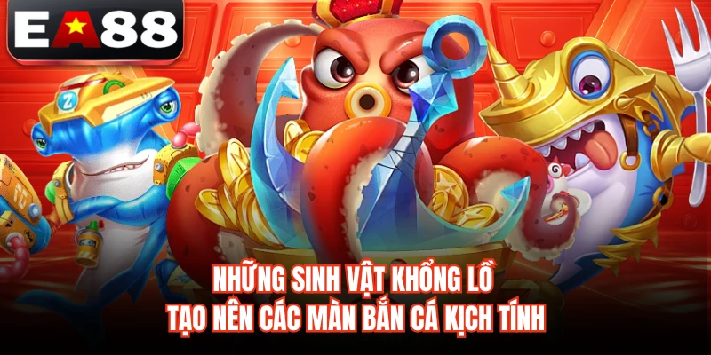 Những sinh vật khổng lồ tạo nên các màn bắn cá kịch tính